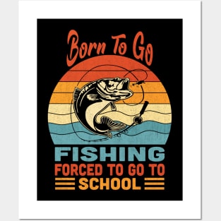 Born To Go Fishing Forced To Go To School Vintage Posters and Art